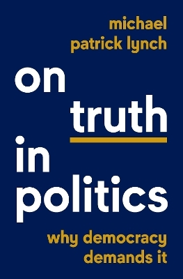 On Truth in Politics - Michael Patrick Lynch