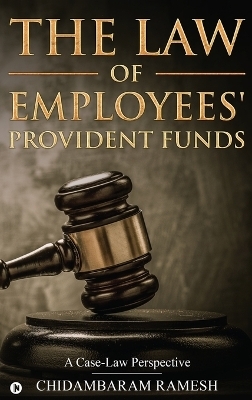 The Law of Employees' Provident Funds -  Chidambaram Ramesh