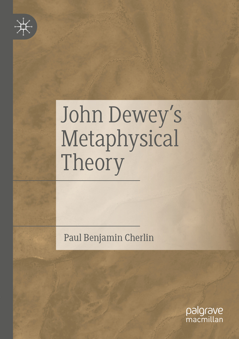 John Dewey's Metaphysical Theory - Paul Benjamin Cherlin