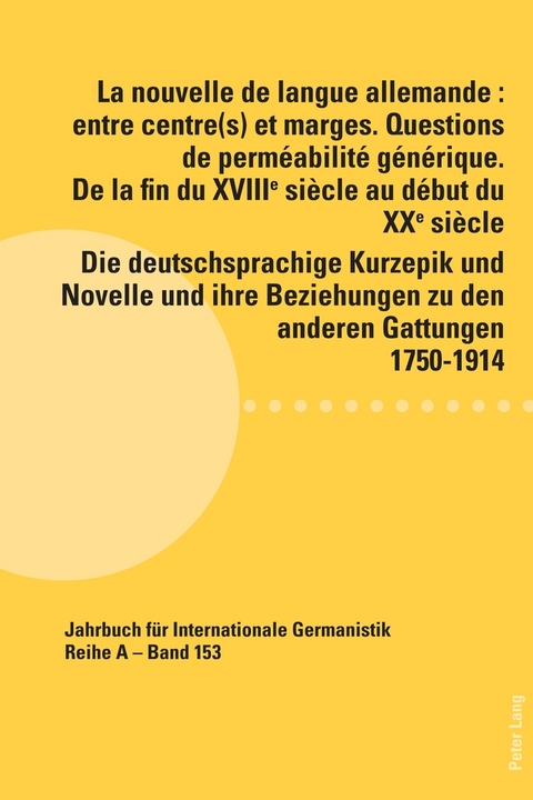 La nouvelle de langue allemande : entre centre(s) et marges. Questions de perméabilité générique. De la fin du XVIIIème siècle au début du XXème siècle / Die deutschsprachige Kurzepik und Novelle und ihre Beziehungen zu den anderen Gattungen 1750-1914 - 