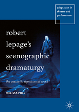 Robert Lepage’s Scenographic Dramaturgy - Melissa Poll