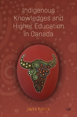 Indigenous Knowledges and Higher Education in Canada - Merli Tamtik