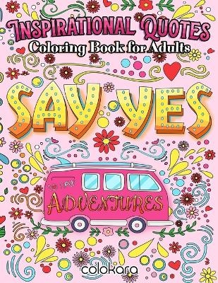 Inspirational Quotes Coloring Book for Adults -  Colokara