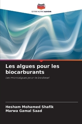 Les algues pour les biocarburants - Hesham Mohamed Shafik, Marwa Gamal Saad