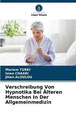 Verschreibung Von Hypnotika Bei Älteren Menschen In Der Allgemeinmedizin - Mariem TURKI, Imen Chaari, Jihen Aloulou