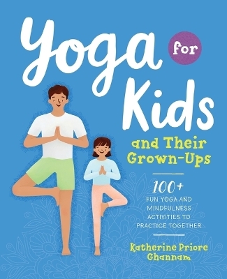 Yoga for Kids and Their Grown-Ups - Katherine Priore Ghannam