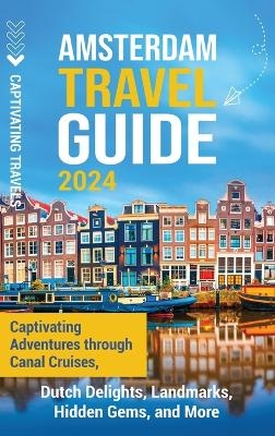 Amsterdam Travel Guide - Captivating Travels