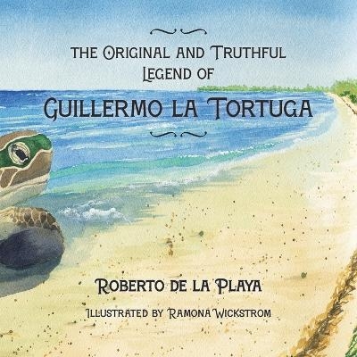 The Original and Truthful Legend of Guillermo la Tortuga - Roberto de la Playa