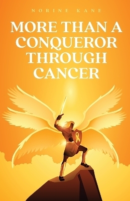 More Than A Conqueror Through Cancer - Norine Kane