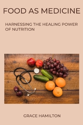 Food as Medicine - Grace Hamilton