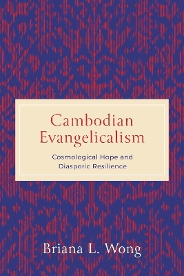 Cambodian Evangelicalism - Briana L. Wong