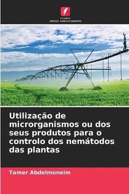 Utilização de microrganismos ou dos seus produtos para o controlo dos nemátodos das plantas - Tamer Abdelmoneim