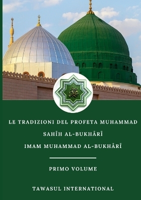 Le Tradizioni del Profeta Muhammad-Sahīh Al-Bukhārī-Volume I - Muhammad Al-Bukhārī