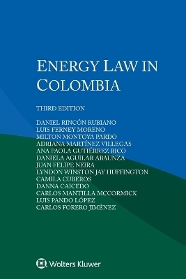 Energy Law in Colombia - Daniel Rincón Rubiano, Luis Ferney Moreno, Milton Montoya Pardo