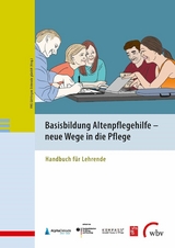 Basisbildung Altenpflegehilfe - neue Wege in die Pflege - 