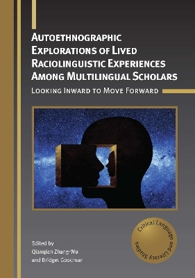 Autoethnographic Explorations of Lived Raciolinguistic Experiences Among Multilingual Scholars - 