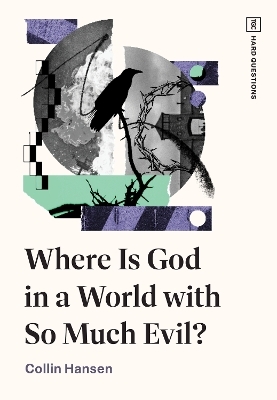 Where Is God in a World with So Much Evil? - Collin Hansen