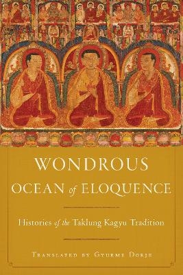 Wondrous Ocean of Eloquence - Gyurme Dorje, Taklungpa Ngawang Namgyel