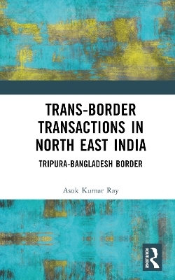 Trans-Border Transactions in North East India - Asok Kumar Ray