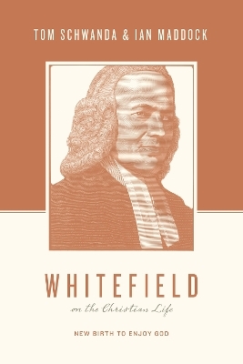 Whitefield on the Christian Life - Tom Schwanda, Ian Maddock