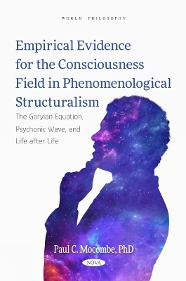 Empirical Evidence for the Consciousness Field in Phenomenological Structuralism: The Garyian Equation, Psychonic Wave, and Life after Life - Paul C Mocombe