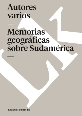 Memorias geográficas sobre Sudamérica -  Autores Varios