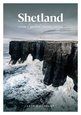 Shetland: Your Essential Travel Guide - Laurie Goodlad