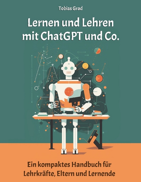 Lernen und Lehren mit ChatGPT und Co. - Tobias Grad