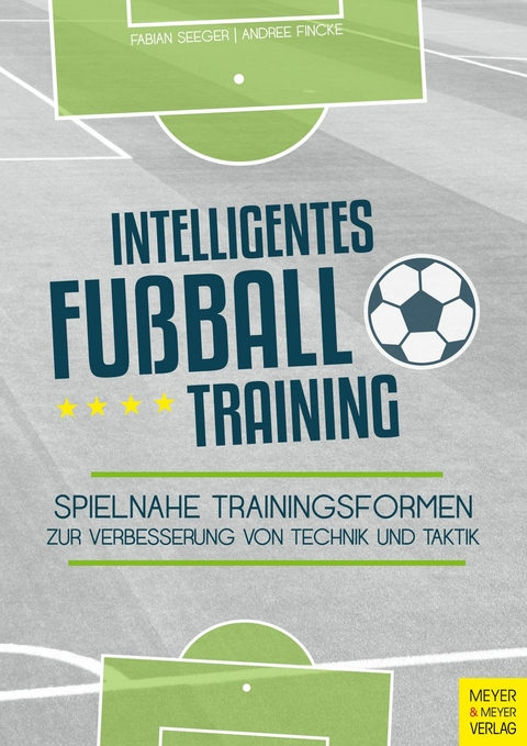 Intelligentes Fußballtraining - Fabian Seeger, Andree Fincke