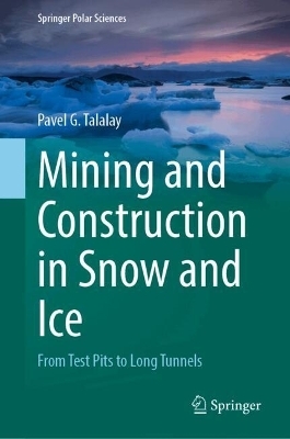 Mining and Construction in Snow and Ice - Pavel G. Talalay