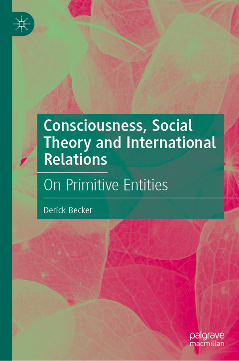 Consciousness, Social Theory and International Relations - Derick Becker