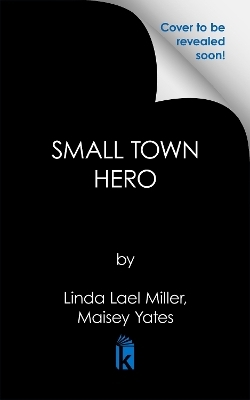 Small Town Hero - Linda Lael Miller, Maisey Yates