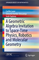 A Geometric Algebra Invitation to Space-Time Physics, Robotics and Molecular Geometry -  Carlile Lavor,  Sebastià Xambó-Descamps,  Isiah Zaplana