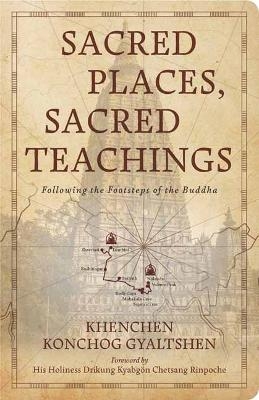 Sacred Places, Sacred Teachings - Khenchen Konchog Gyaltshen