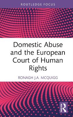 Domestic Abuse and the European Court of Human Rights - Ronagh J.A. McQuigg