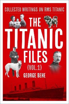 The Titanic Files (Vol.1) - George Behe