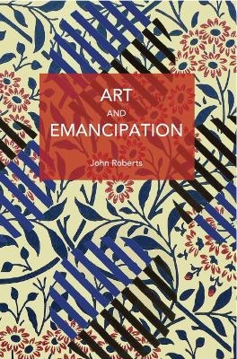 Art and Emancipation - John Roberts