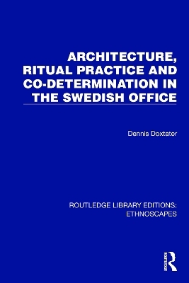 Architecture, Ritual Practice and Co-determination in the Swedish Office - Dennis Doxtater