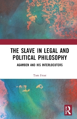 The Slave in Legal and Political Philosophy - Tom Frost