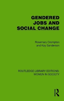 Gendered Jobs and Social Change - Rosemary Crompton, Kay Sanderson