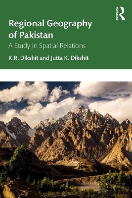 Regional Geography of Pakistan - K. R. Dikshit, Jutta K. Dikshit