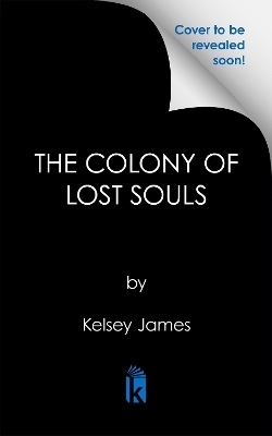 The Colony of Lost Souls - Kelsey James