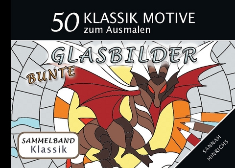 Klassik Sammelband 50 Klassik Motive zum Ausmalen - Bunte Glasbilder - Sannah Hinrichs