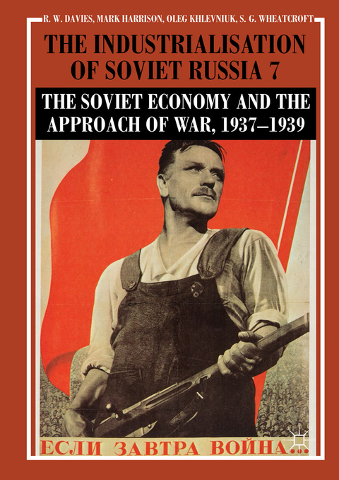 Industrialisation of Soviet Russia Volume 7: The Soviet Economy and the Approach of War, 1937-1939 -  R. W. Davies,  Mark Harrison,  Oleg Khlevniuk,  Stephen G. Wheatcroft