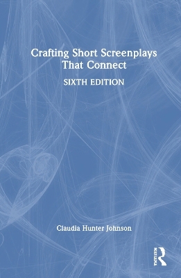 Crafting Short Screenplays That Connect - Claudia Hunter Johnson