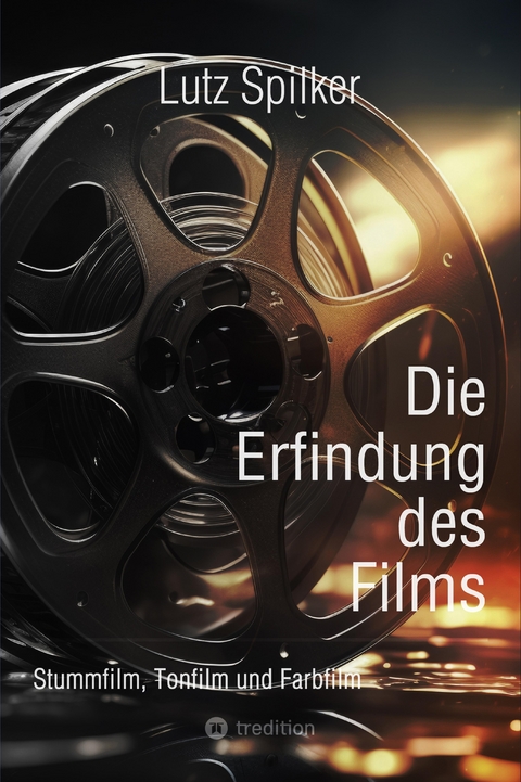 Die Erfindung des Films - Lutz Spilker