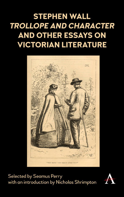 Stephen Wall, Trollope and Character and Other Essays on Victorian Literature - 