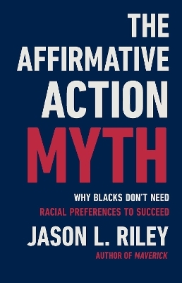 The Affirmative Action Myth - Jason L Riley