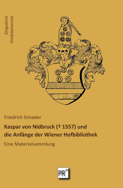 Kaspar von Nidbruck († 1557) und die Anfänge der Wiener Hofbibliothek - Friedrich Simader