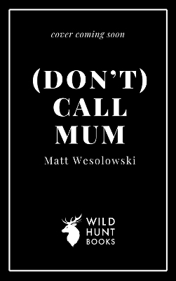 (Don't) Call Mum - Matt Wesolowski